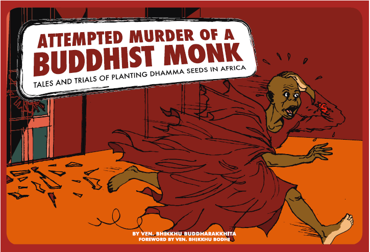 Attempted Murder of a Buddhist Monk: Tales and trials of planting Dhamma Seeds in Africa